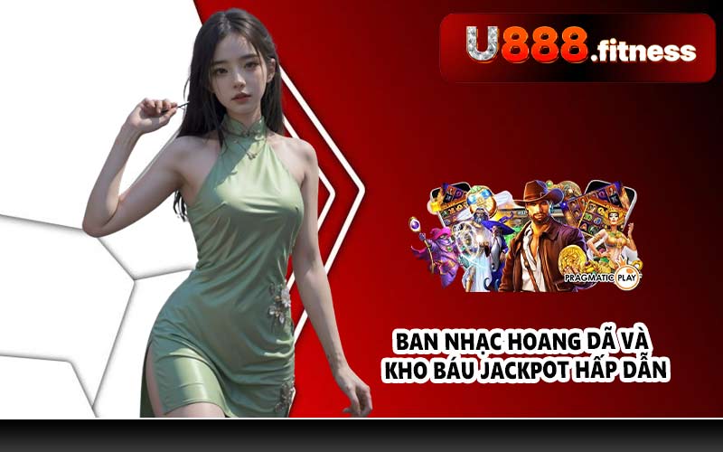 Ban nhạc hoang dã và kho báu jackpot hấp dẫn