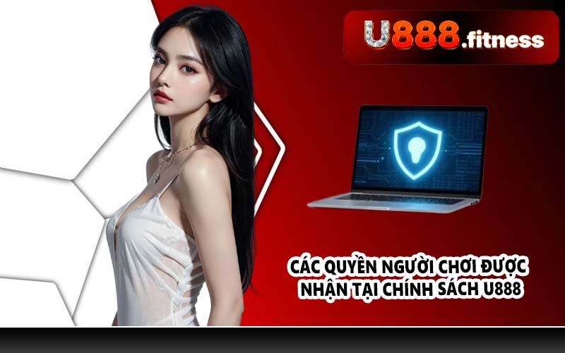 Các quyền người chơi được nhận tại chính sách U888