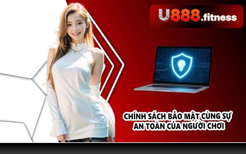 Chính sách bảo mật cùng sự an toàn của người chơi