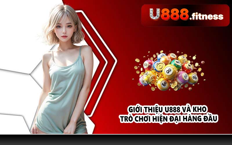 Giới thiệu U888 và kho trò chơi hiện đại hàng đầu