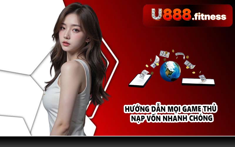 Hướng dẫn mọi game thủ nạp vốn nhanh chóng