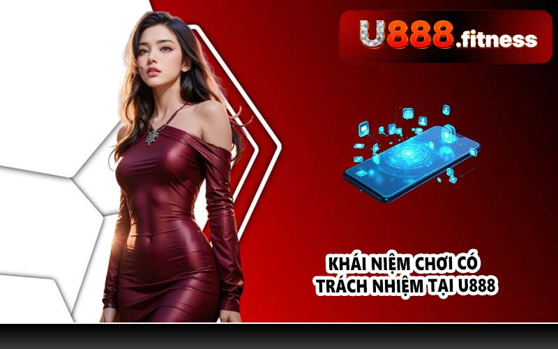 Khái niệm chơi có trách nhiệm tại U888