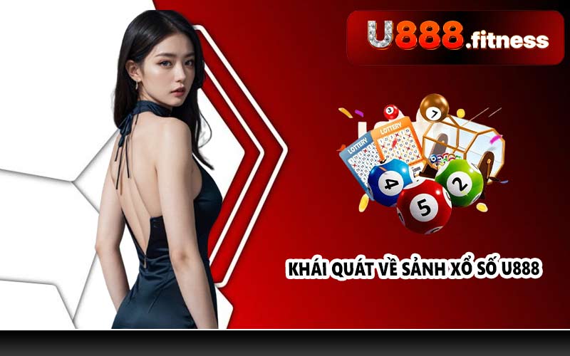 Khái quát về sảnh xổ số U888