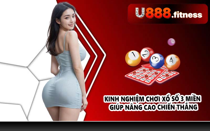 Kinh nghiệm chơi xổ số 3 miền giúp nâng cao chiến thắng
