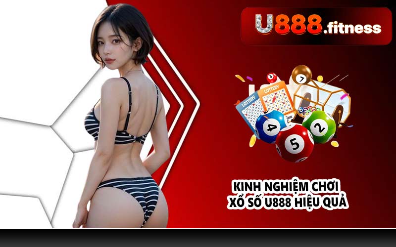 Kinh nghiệm chơi xổ số U888 hiệu quả
