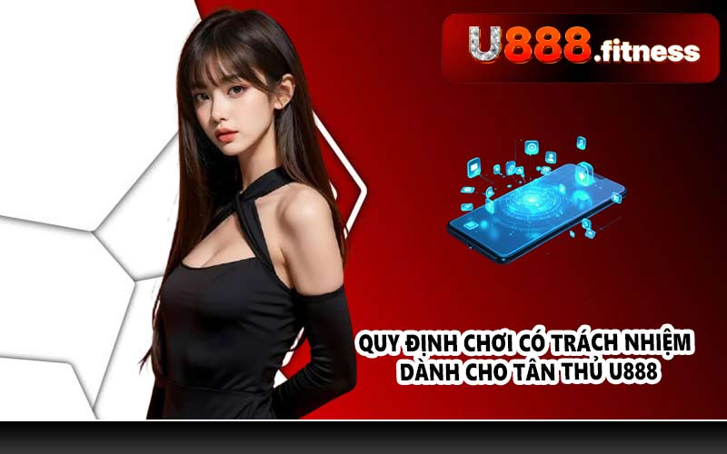 Quy định chơi có trách nhiệm dành cho tân thủ U888